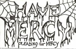 Have Mercy : Pleading For Mercy